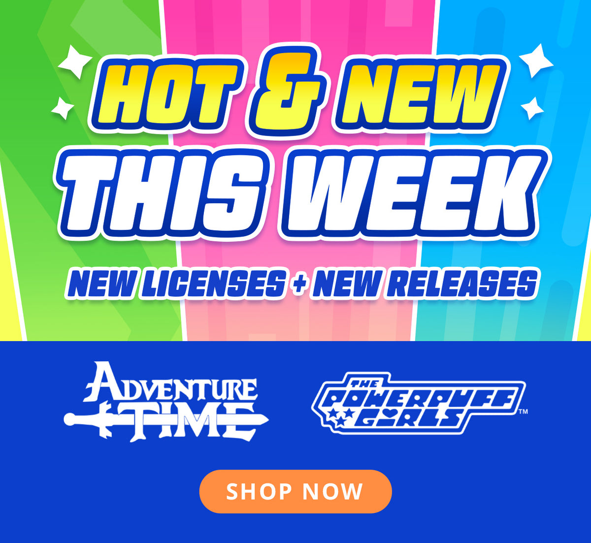 Promotional graphic with the text 'HOT & NEW THIS WEEK' over bright vertical color blocks, plus 'NEW LICENSES + NEW RELEASES' and visible logos for Adventure Time and The Powerpuff Girls, with an orange 'SHOP NOW' button.