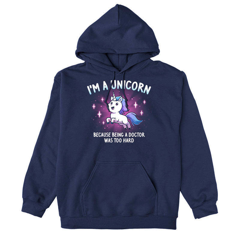 Pullover Hoodie_TeeTurtle navy blue I'm a Unicorn apparel featuring a leaping, sparkling unicorn with the caption, “I’m a Unicorn Because Being a Doctor Was Too Hard“.