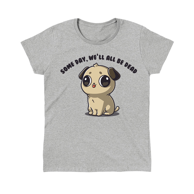 Classic Cotton T-shirt_TeeTurtle Some Day We'll All Be Dead heather gray t-shirt featuring a puppy with large eyes and a small tongue sticking out is sitting down.