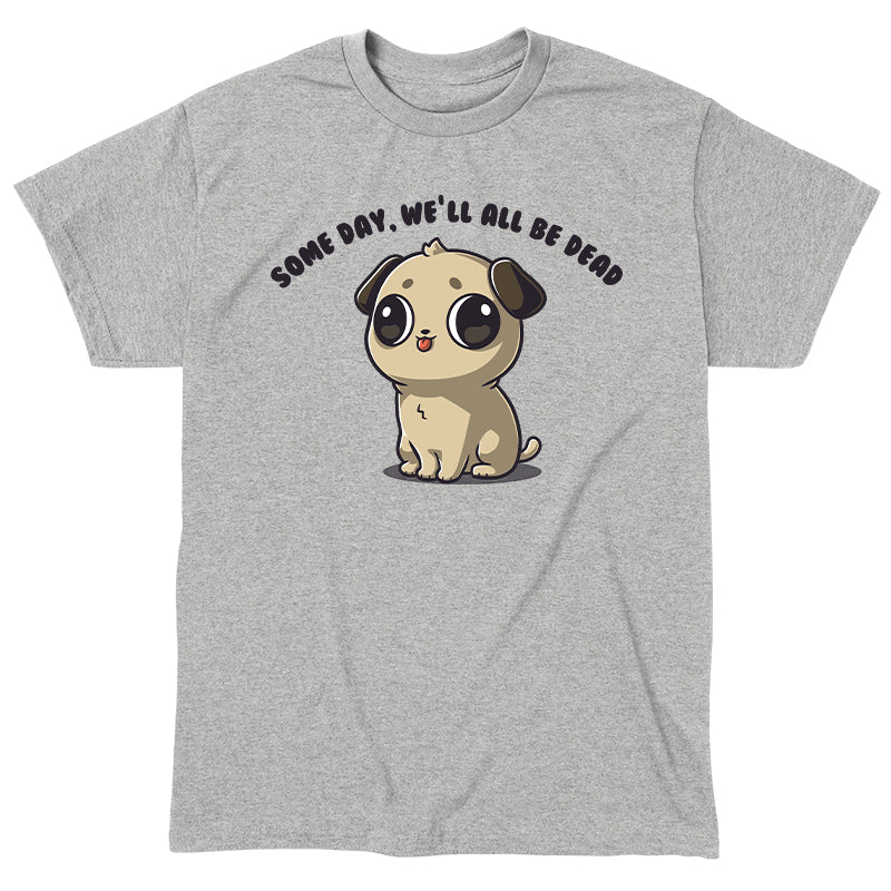 Classic Cotton T-shirt_TeeTurtle Some Day We'll All Be Dead heather gray t-shirt featuring a puppy with large eyes and a small tongue sticking out is sitting down.