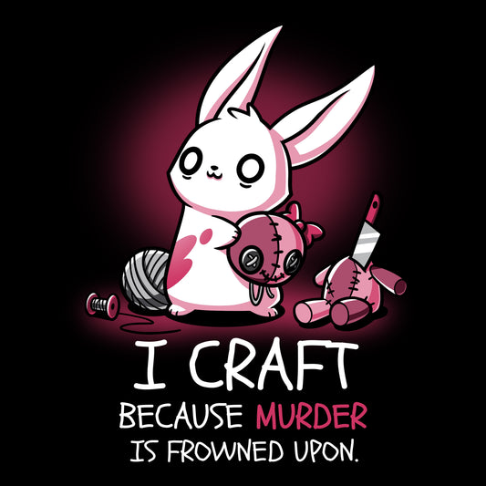 I craft killer TeeTurtle T-shirts because the Murder is Frowned Upon.