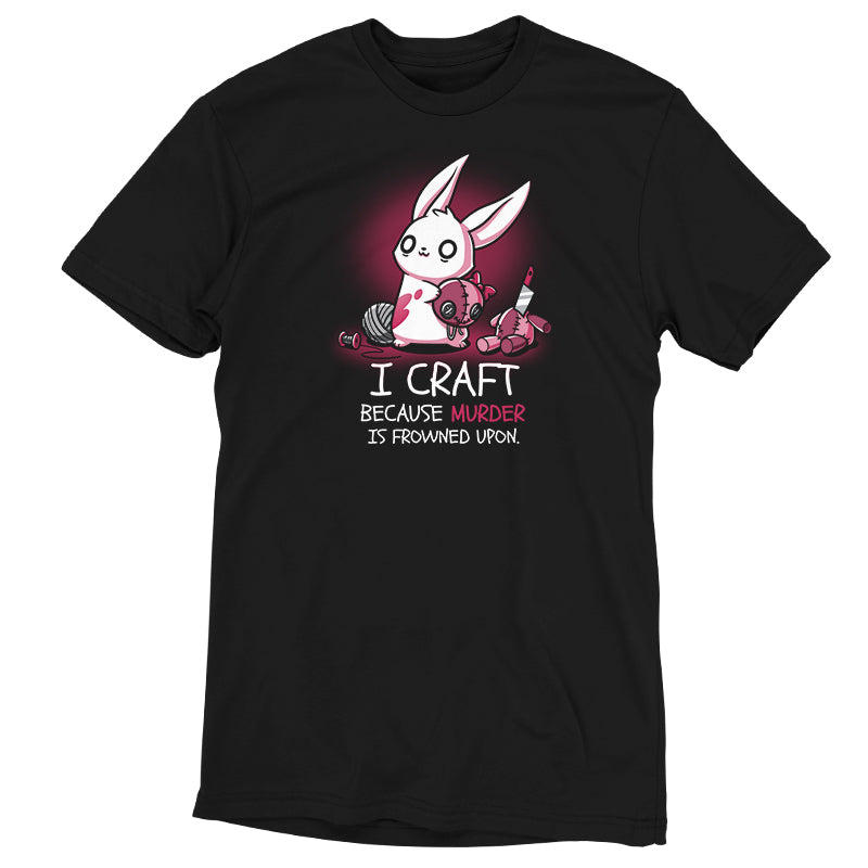 A black Murder is Frowned Upon T-shirt that says "I craft because I'm a rabbit" by TeeTurtle.