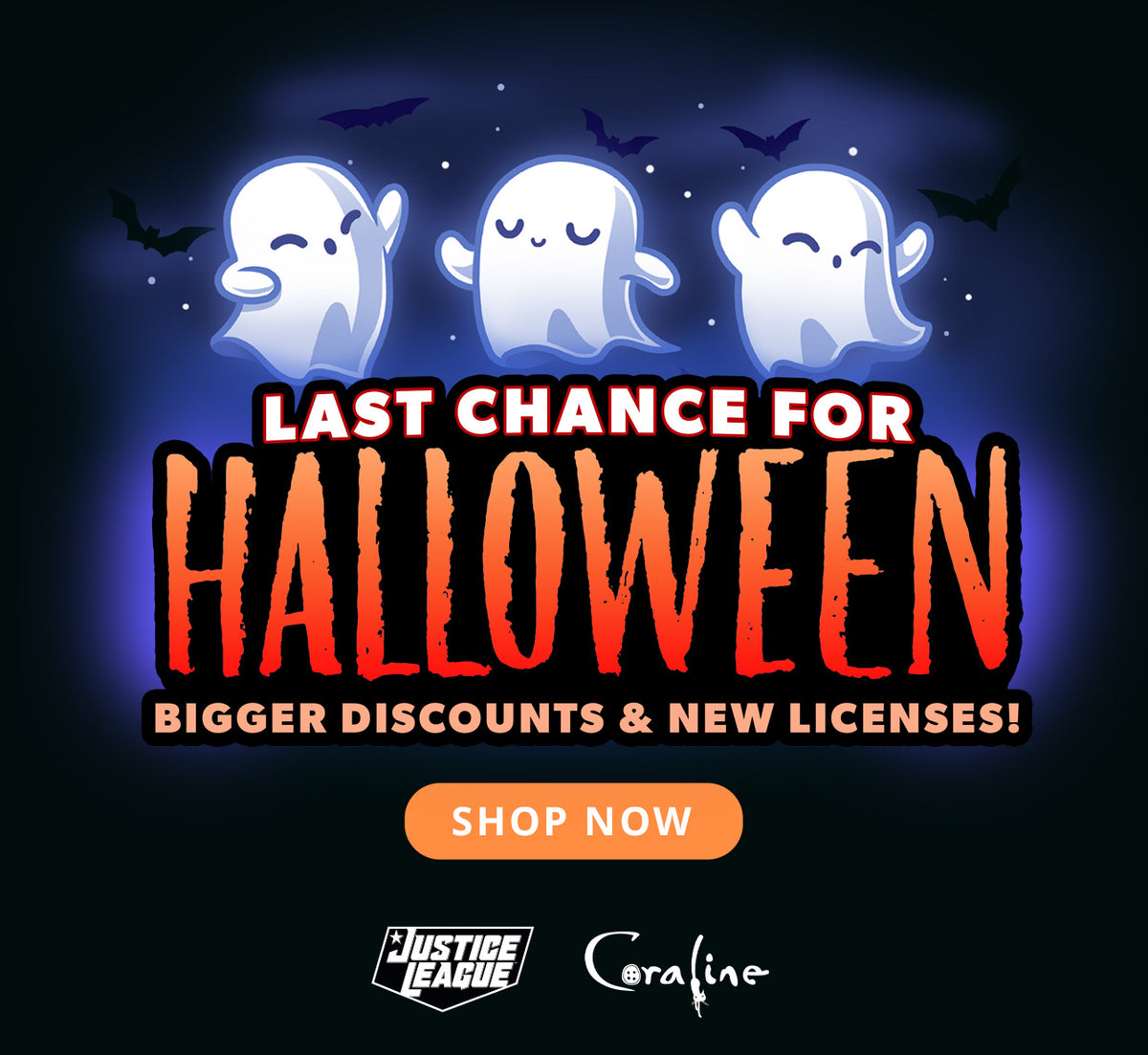 Halloween promotional graphic with three cartoon ghosts, bats, and the text 'LAST CHANCE FOR HALLOWEEN' and 'BIGGER DISCOUNTS & NEW LICENSES!' on a dark blue background, plus a 'SHOP NOW' button and Justice League and Coraline logos at the bottom.