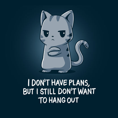 Premium Cotton T-shirt_TeeTurtle I Still Don't Want to Hang Out navy blue t-shirt featuring a grumpy cartoon cat with folded arms and an unimpressed expression with sarcastic text below saying, "I don't have plans, but I still don't want to hang out."