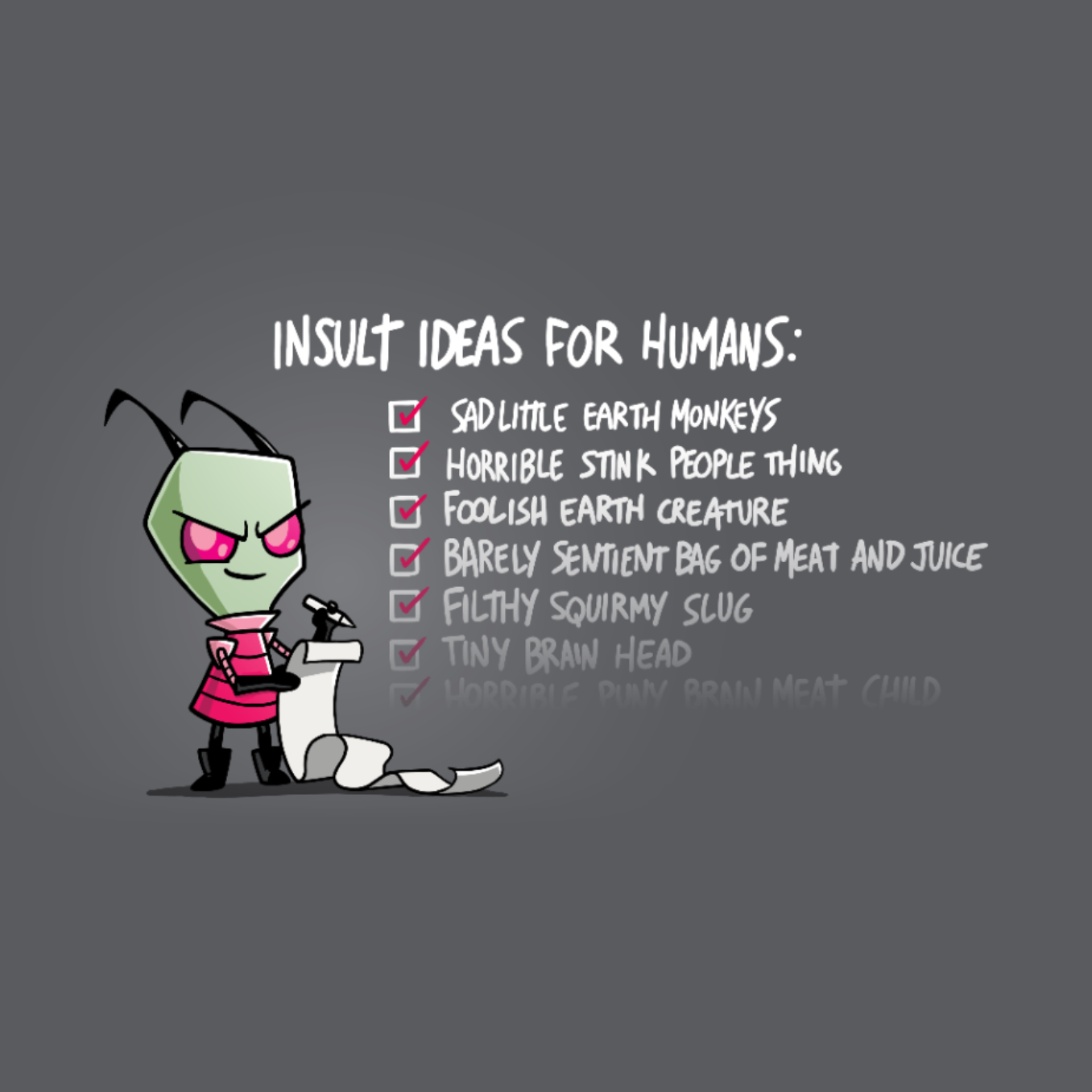 Premium Cotton T-shirt_TeeTurtle charcoal Insult Ideas for Humans Premium Cotton T-shirt featuring Invader Zim with a long list. Beside him the text reads "Insult Ideas for Humans:" with a variety of checked off options afterward including "Sad little earth monkeys," "Horrible stink people thing," and many more. The text fades out implying the list is endless. 