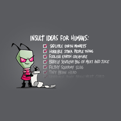 Premium Cotton T-shirt_TeeTurtle charcoal Insult Ideas for Humans Premium Cotton T-shirt featuring Invader Zim with a long list. Beside him the text reads "Insult Ideas for Humans:" with a variety of checked off options afterward including "Sad little earth monkeys," "Horrible stink people thing," and many more. The text fades out implying the list is endless. 