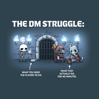 Premium Cotton T-shirt_TeeTurtle denim blue The DM Struggle Premium Cotton T-shirt featuring a grumpy skeleton standing next to a glowing lever and two player characters nearby talking to a rat. Under the skeleton is the text "what you need the players to do" and under the players is the text "what they actually do. for 40 minutes." 
