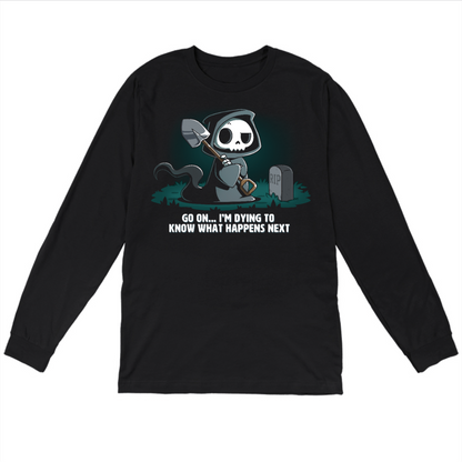 Long Sleeve T-shirt_TeeTurtle black Dying to Know What Happens Next Long Sleeve T-shirt featuring a grim reaper with crossed arms, a raised eyebrow and a shovel near a gravestone and the text "Go On... I'm Dying to Know What Happens Next" below it. 