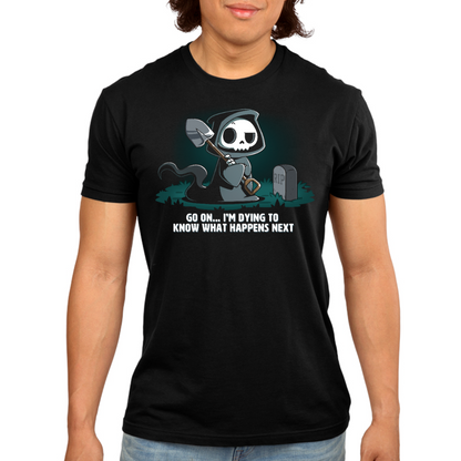 Premium Cotton T-shirt_TeeTurtle black Dying to Know What Happens Next Premium Cotton T-shirt featuring a grim reaper with crossed arms, a raised eyebrow and a shovel near a gravestone and the text "Go On... I'm Dying to Know What Happens Next" below it. 