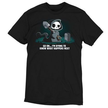 Premium Cotton T-shirt_TeeTurtle black Dying to Know What Happens Next Premium Cotton T-shirt featuring a grim reaper with crossed arms, a raised eyebrow and a shovel near a gravestone and the text "Go On... I'm Dying to Know What Happens Next" below it. 