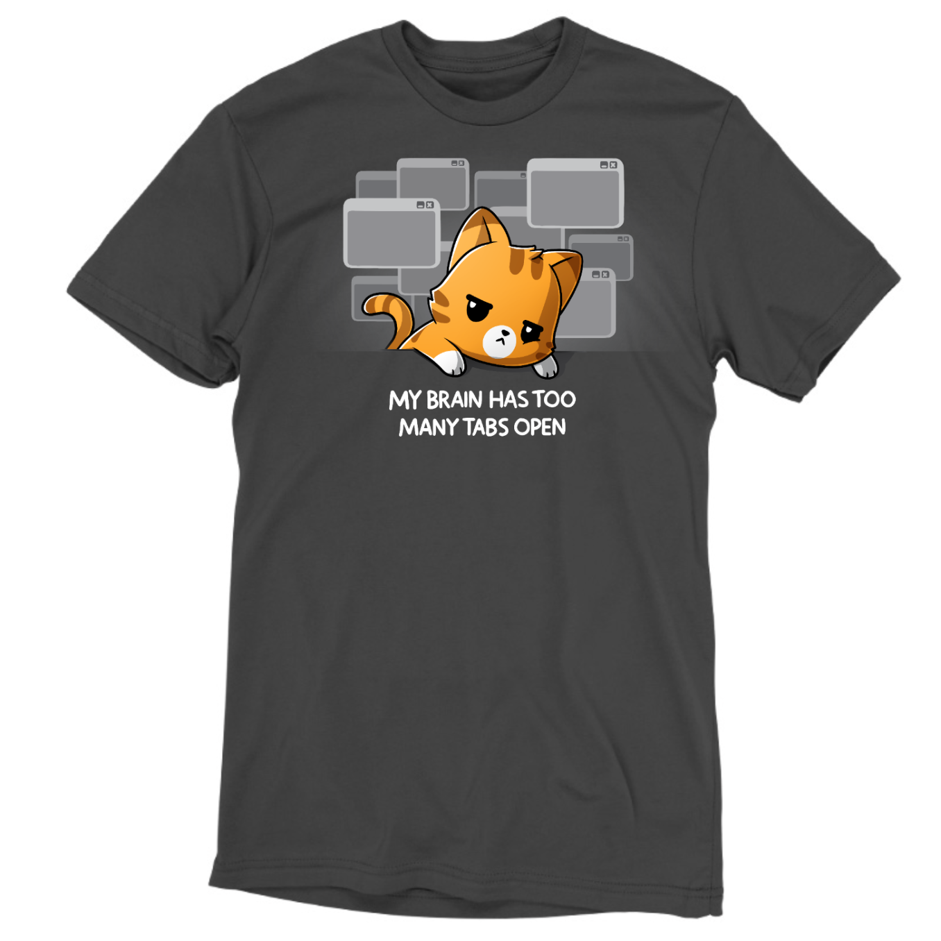 Premium Cotton T-shirt_TeeTurtle charcoal My Brain Has Too Many Tabs Open Premium Cotton T-shirt featuring an overwhelmed orange cat with a serious expression leaning on a table with a bunch of browser tabs open behind them. Text at the bottom reads "My Brain Has Too Many Tabs Open." 