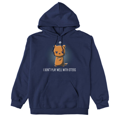 Pullover Hoodie_TeeTurtle I Don't Play Well With Otters V1 navy blue design featuring a cartoon otter who stands with an angry expression and crossed arms with the caption "I don't play well with otters".