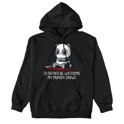 Pullover Hoodie_TeeTurtle black I'd Rather Be Watching My Murder Shows. Featuring a grumpy panda that would rather be watching their murder shows.