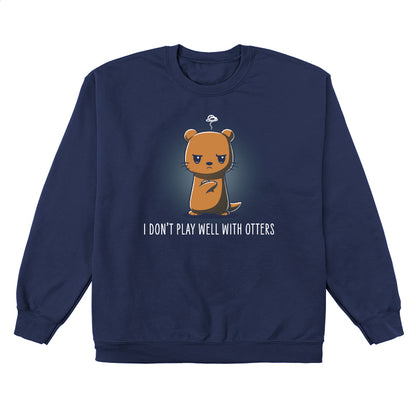 Crew Neck Sweatshirt_TeeTurtle I Don't Play Well With Otters V1 navy blue design featuring a cartoon otter who stands with an angry expression and crossed arms with the caption "I don't play well with otters".