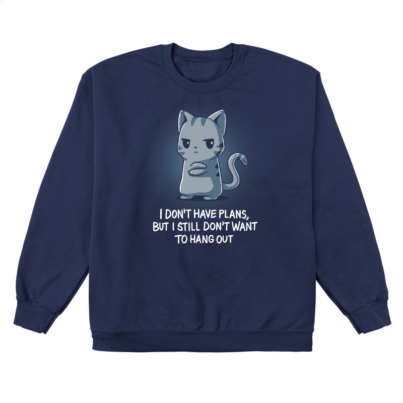 Crew Neck Sweatshirt_TeeTurtle I Still Don't Want to Hang Out navy blue design featuring a grumpy cartoon cat with folded arms and an unimpressed expression with sarcastic text below saying, "I don't have plans, but I still don't want to hang out."