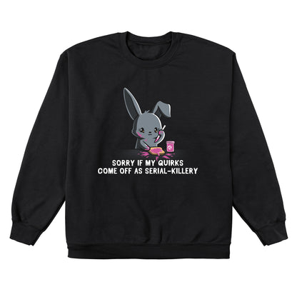 Crew Neck Sweatshirt_Illustration of a cartoon bunny spreading pink jam on toast with the caption "SORRY IF MY QUIRKS COME OFF AS SERIAL-KILLERY" below it. This monsterdigital original is printed on a super soft ringspun cotton Serial-Killery apparel.