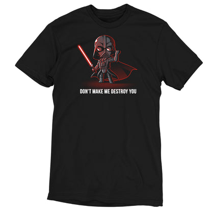 A Star Wars officially licensed t-shirt featuring the Don't Make Me Destroy You Darth Vader.