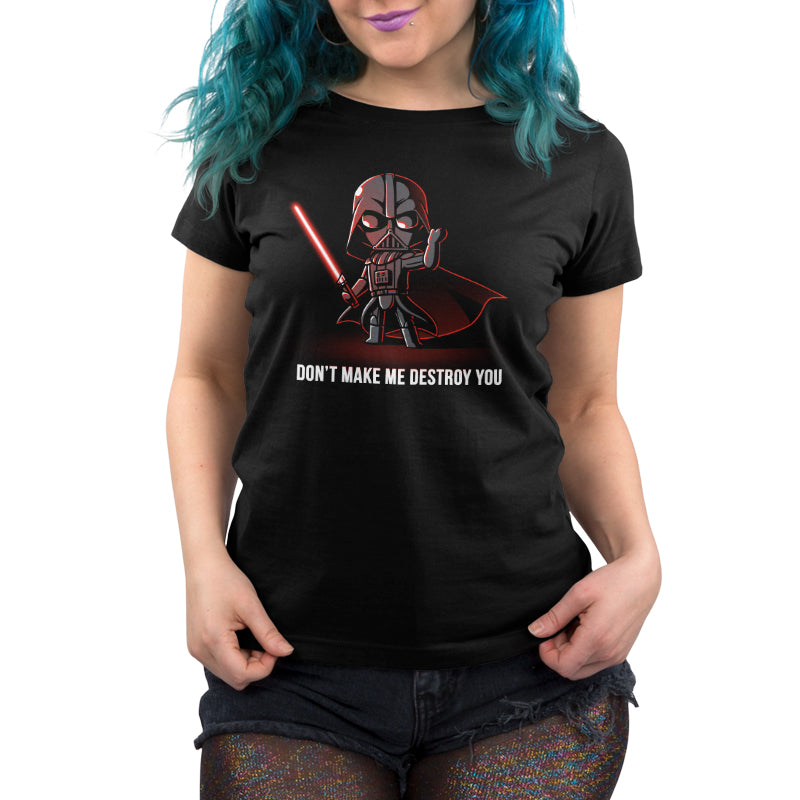 A licensed Don't Make Me Destroy You Star Wars t-shirt for women.