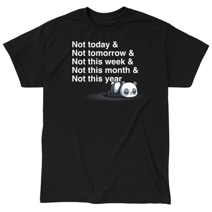 Classic Cotton T-shirt_TeeTurtle Not Today & Not Ever] black t-shirt featuring an exhausted panda lying on its stomach with text above it saying 'not today & not tomorrow & not this week & not this month & not this year"