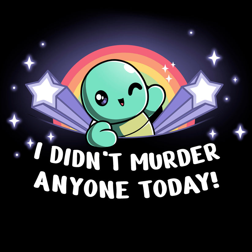 I Didn't Murder Anyone Today! – TeeTurtle
