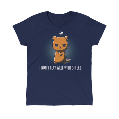 Classic Cotton T-shirt_TeeTurtle I Don't Play Well With Otters V1 navy blue t-shirt featuring a cartoon otter who stands with an angry expression and crossed arms with the caption "I don't play well with otters".