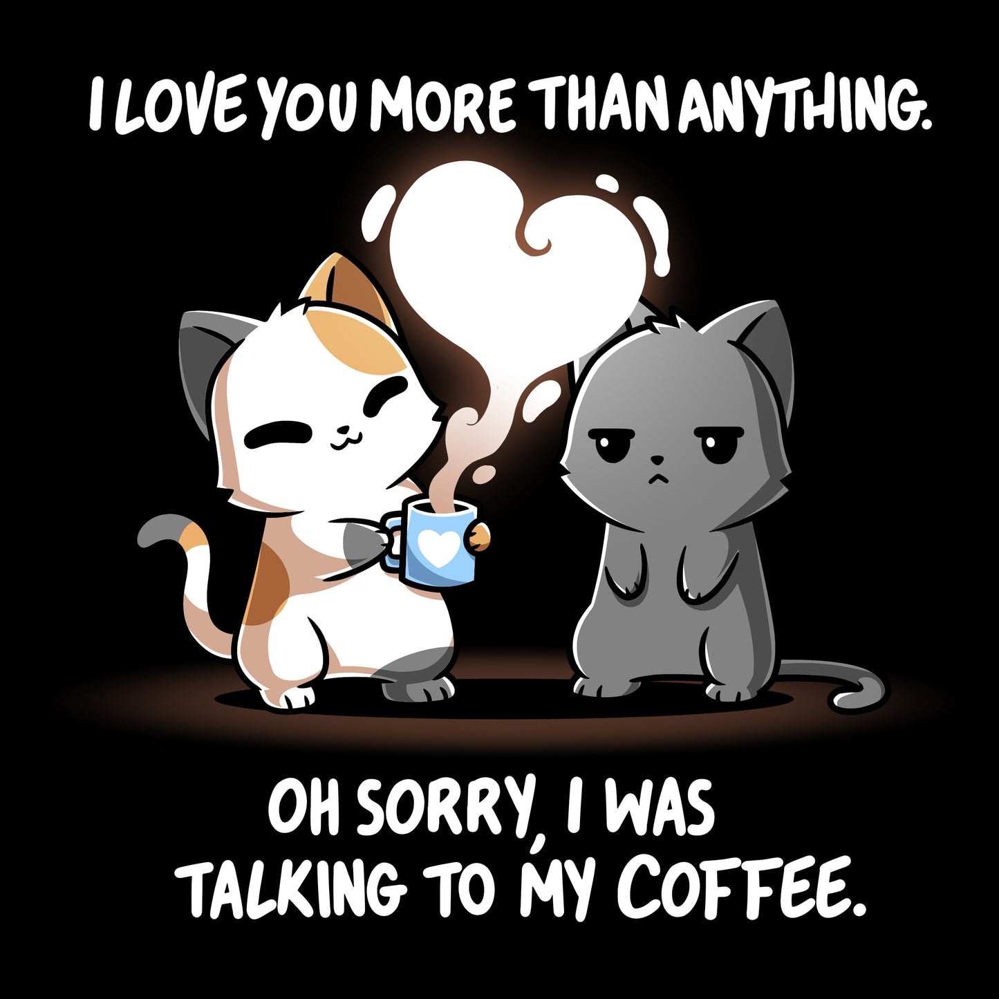 Crew Neck Sweatshirt_TeeTurtle  black I Love You Coffee apparel featuring a cat saying, "I love you more than anything. Oh, sorry, I was talking to my coffee." with another cat standing beside it with a deadpan expression.