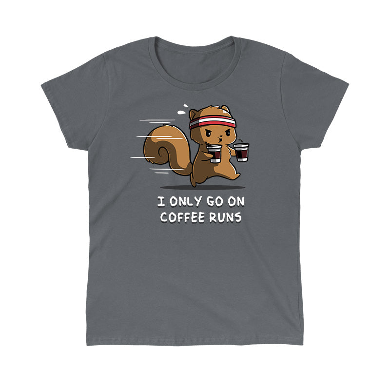 Classic Cotton T-shirt_A cartoon squirrel wearing a headband and running while holding two coffee cups with the text "I ONLY GO ON COFFEE RUNS" below, all printed on a cozy charcoal gray apparelfrom monsterdigital.