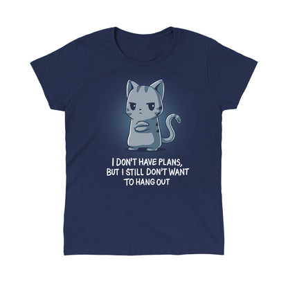  Classic Cotton T-shirt_TeeTurtle I Still Don't Want to Hang Out navy blue t-shirt featuring a grumpy cartoon cat with folded arms and an unimpressed expression with sarcastic text below saying, "I don't have plans, but I still don't want to hang out."