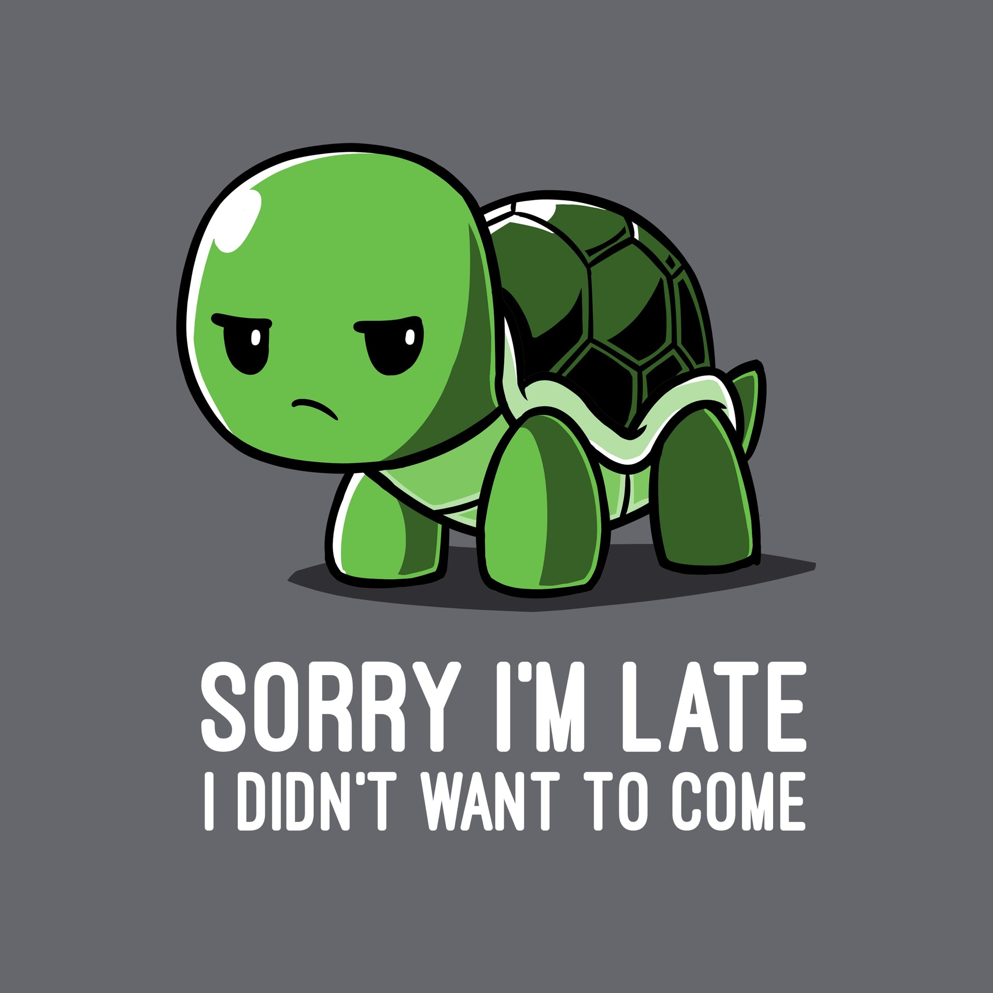 Classic Cotton T-shirt_TeeTurtle charcoal gray I Didn't Want To Come. Featuring a grumpy turtle with the text, "Sorry I'm late, I didn't want to come".