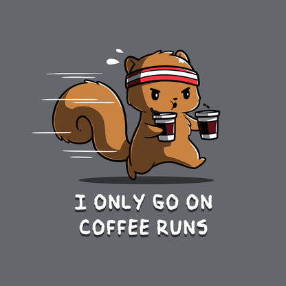 Classic Cotton T-shirt_A cartoon squirrel wearing a headband and running while holding two coffee cups with the text "I ONLY GO ON COFFEE RUNS" below, all printed on a cozy charcoal gray apparelfrom monsterdigital.