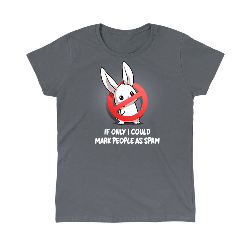 Classic Cotton T-shirt_TeeTurtle charcoal gray If Only I Could Mark People As Spam apparel featuring a bunny with a “stop“ sign composed of a red circle with a strikethrough line blocking its body, and the caption, “If Only I Could Mark People As Spam“.