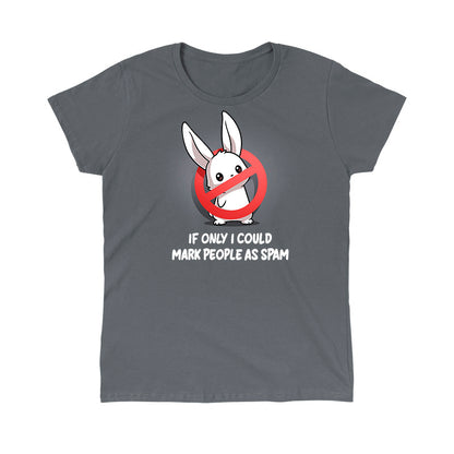 Classic Cotton T-shirt_TeeTurtle charcoal gray If Only I Could Mark People As Spam apparel featuring a bunny with a “stop“ sign composed of a red circle with a strikethrough line blocking its body, and the caption, “If Only I Could Mark People As Spam“.