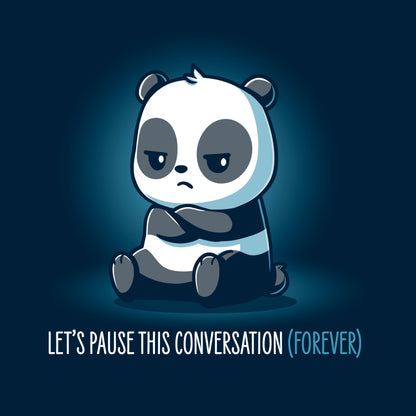 Classic Cotton T-shirt_Teeturtle Let's Pause This Conversation (Forever) Navy Blue Featuring a very disinterested looking cartoon panda with their arms crossed over their chest and 'Let's Pause This Conversation (Forever)' written beneath.