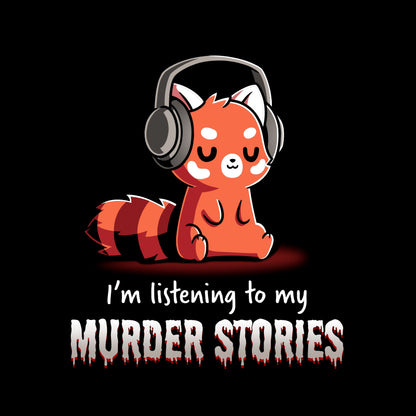 Pullover Hoodie_TeeTurtle Murder Stories black design featuring a red panda with headphones, eyes closed enjoying his favorite hobby, text reads "I'm listening to my Murder Stories" in dripping font.