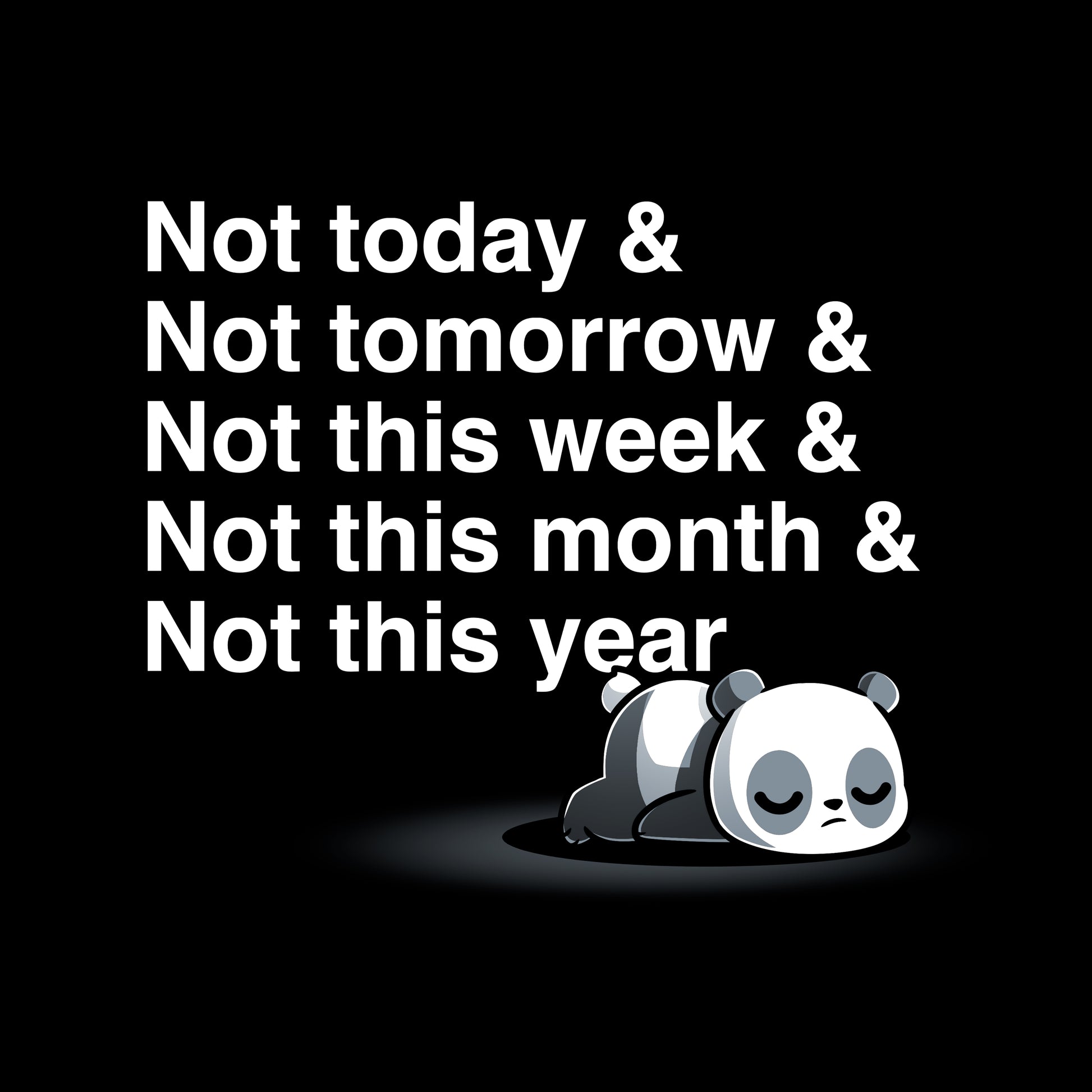 Classic Cotton T-shirt_TeeTurtle Not Today & Not Ever] black t-shirt featuring an exhausted panda lying on its stomach with text above it saying 'not today & not tomorrow & not this week & not this month & not this year"