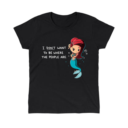 Classic Cotton T-shirt_TeeTurtle black Salty Mermaid. Featuring a grumpy mermaid with an alternative hairstyle saying, "I don't want to be where the people are.".