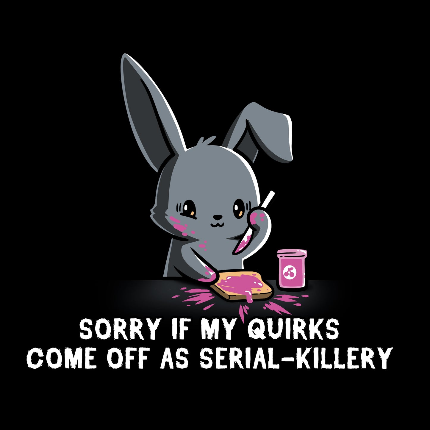 Crew Neck Sweatshirt_Illustration of a cartoon bunny spreading pink jam on toast with the caption "SORRY IF MY QUIRKS COME OFF AS SERIAL-KILLERY" below it. This monsterdigital original is printed on a super soft ringspun cotton Serial-Killery apparel.