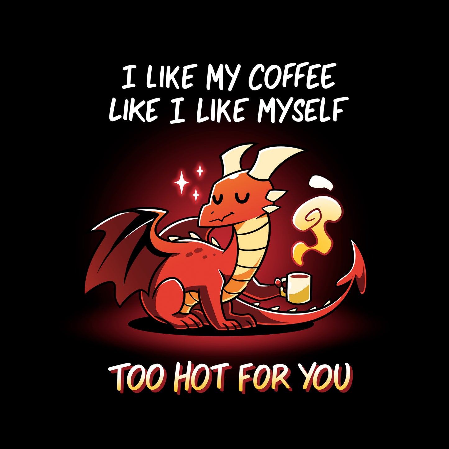 Classic Cotton T-shirt_Teeturtle Too Hot For You Black Featuring a disinterested-looking cartoon red dragon holding a very heavily steaming cup of coffee with 'I like my coffee like I like myself, too hot for you.' written above and below the image.