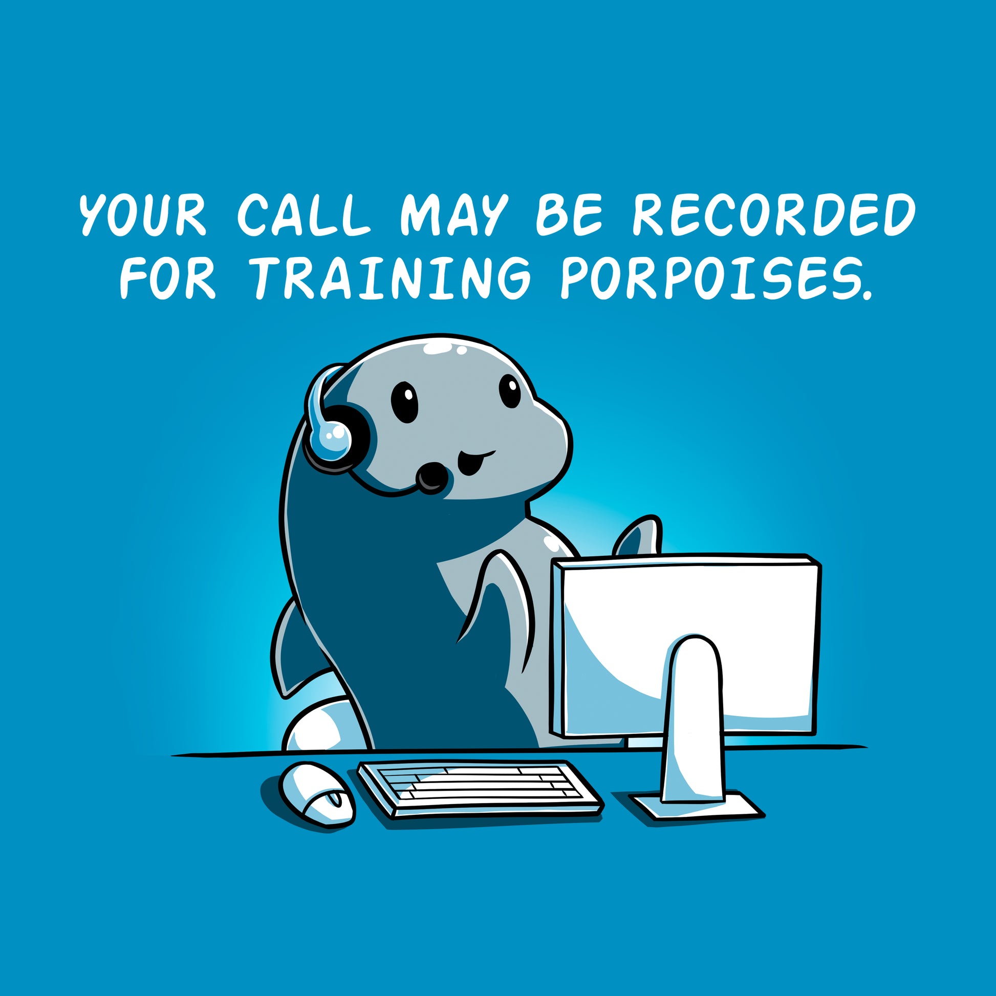 Classic Cotton T-shirt_TeeTurtle sapphire blue Training Porpoises. Featuring a porpoise at a call center informing the customer that their call may be recorded for training porpoises.