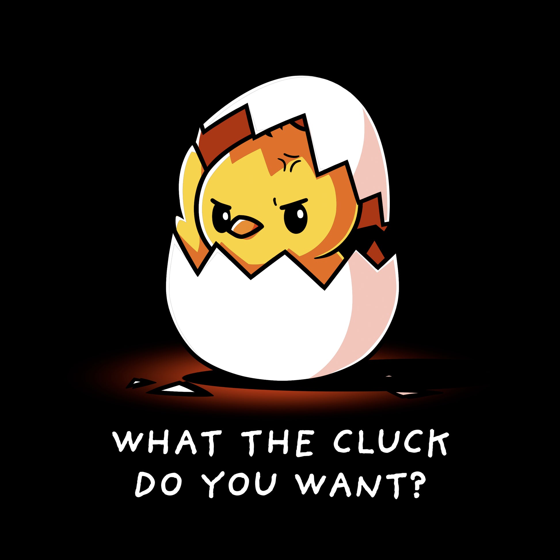 Classic Cotton T-shirt_Teeturtle What the Cluck Do You Want? black t-shirt featuring a chick hatching from an eggshell with an annoyed expression, and the text "WHAT THE CLUCK DO YOU WANT?" below. 