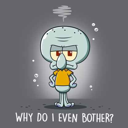 Classic Cotton T-shirt_TeeTurtle charcoal gray Why Do I Even Bother? apparel featuring Squidward with his tentacles on his hips with a grumpy expression.