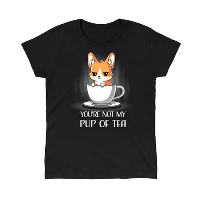 Classic Cotton T-shirt_TeeTurtle You're Not My Pup Of Tea black t-shirt featuring a grumpy corgi sitting in a large teacup, with the caption "YOU'RE NOT MY PUP OF TEA" below. 