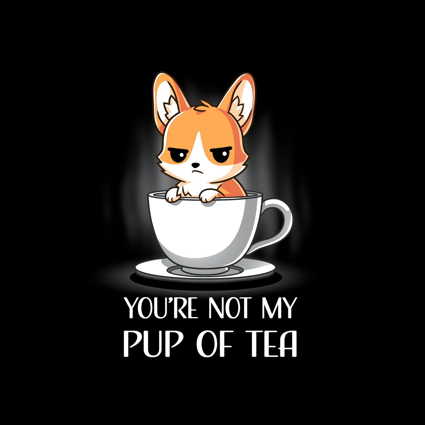 Classic Cotton T-shirt_TeeTurtle You're Not My Pup Of Tea black t-shirt featuring a grumpy corgi sitting in a large teacup, with the caption "YOU'RE NOT MY PUP OF TEA" below. 