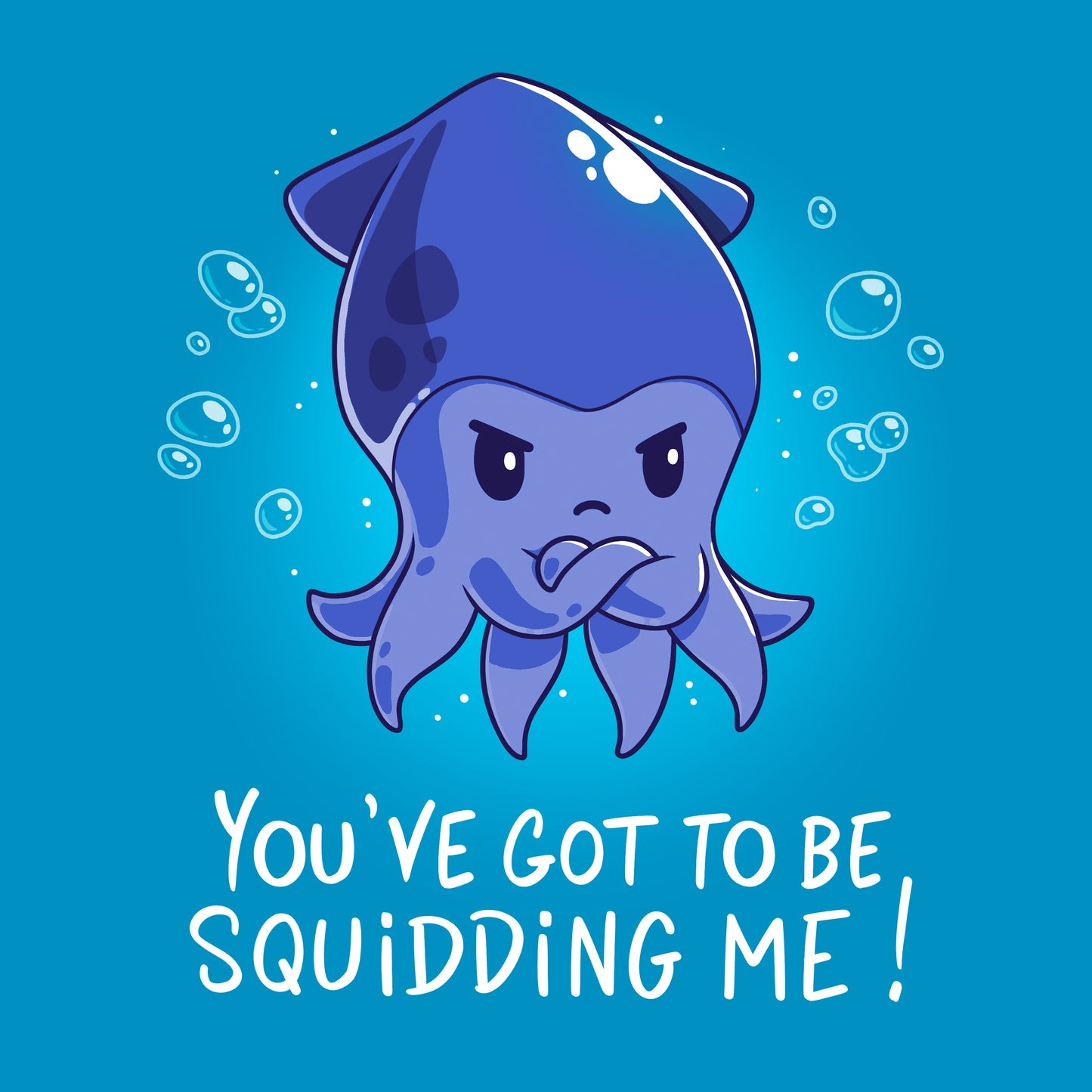 Classic Cotton T-shirt_TeeTurtle You've Got To Be Squidding Me Sapphire Blue t-shirt featuring an illustration of an angry blue squid with bubbles surrounding it. Text at the bottom reads, "YOU'VE GOT TO BE SQUIDDING ME!".