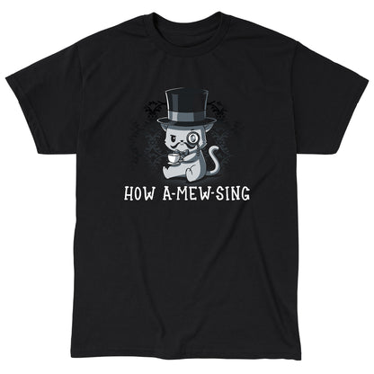 Classic Cotton T-shirt_Illustration of a cat wearing a top hat and monocle, holding a teacup, with the text "HOW A-MEW-SING" below on a **How A-mew-sing** by **monsterdigital**, a black apparel made from super soft ringspun cotton.