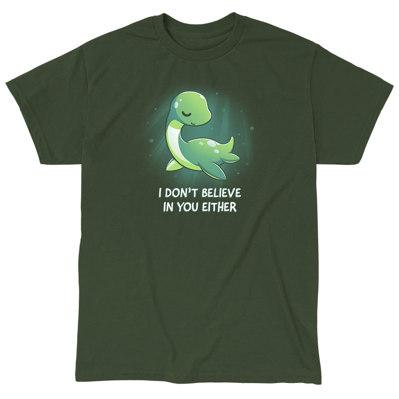 Classic Cotton T-shirt_TeeTurtle I Don't Believe In You Either forest green t-shirt featuring the Loch Ness Monster with text that reads "I DON'T BELIEVE IN YOU EITHER." 