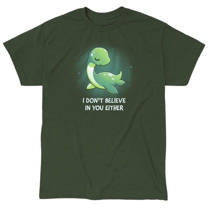 Classic Cotton T-shirt_TeeTurtle I Don't Believe In You Either forest green t-shirt featuring the Loch Ness Monster with text that reads "I DON'T BELIEVE IN YOU EITHER." 