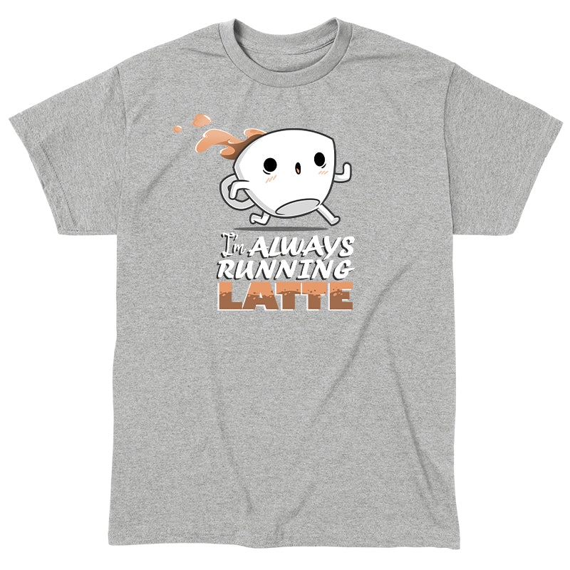 Classic Cotton T-shirt_Teeturtle I'm Always Running Latte heather gray t-shirt featuring a coffee cup with arms and legs spilling coffee as it runs, accompanied by the text "I'm always running latte."