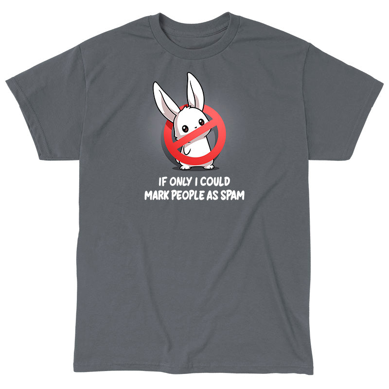 Classic Cotton T-shirt_TeeTurtle charcoal gray If Only I Could Mark People As Spam apparel featuring a bunny with a “stop“ sign composed of a red circle with a strikethrough line blocking its body, and the caption, “If Only I Could Mark People As Spam“.