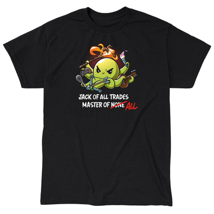 Classic Cotton T-shirt_TeeTurtle black Jack of All Trades, Master of All. Featuring an octopus holding a staff, video game controller, whisk, bow and arrow, guitar, and paint brush.